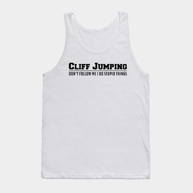 Cliff Jumping Don't follow me I do stupid Things Tank Top by KC Happy Shop